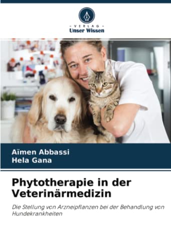Phytotherapie in der Veterinärmedizin: Die Stellung von Arzneipflanzen bei der Behandlung von Hundekrankheiten