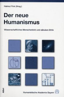 Der neue Humanismus: Wissenschaftliches Menschenbild und säkulare Ethik