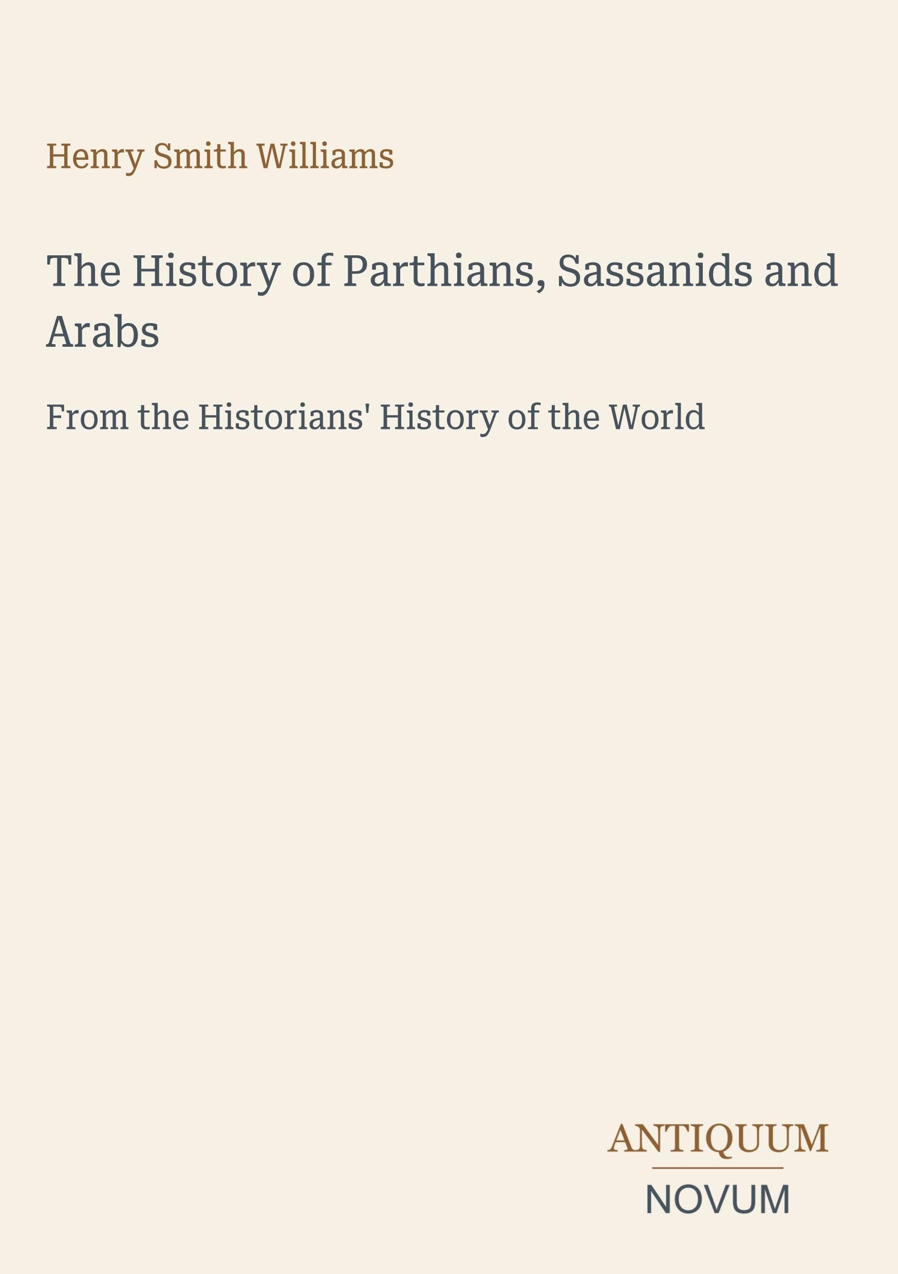 The History of Parthians, Sassanids and Arabs