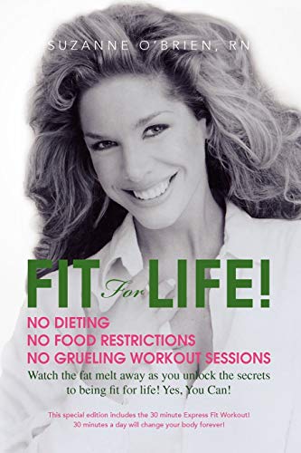 Fit For Life!: Exercising and Eating Right Are Your Best Defenses for Preventing Chronic Diseases and Being in Great Shape!