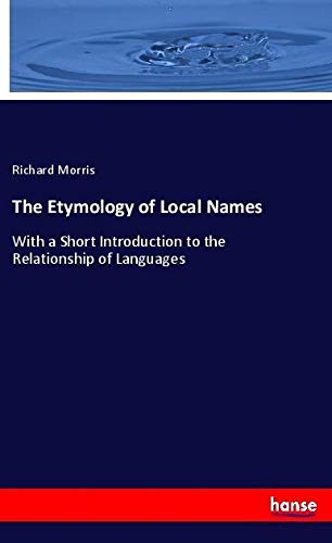 The Etymology of Local Names: With a Short Introduction to the Relationship of Languages