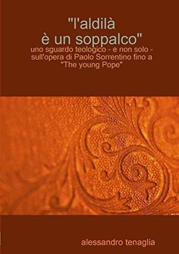 L'aldilà è un soppalco - uno sguardo teologico - e non solo - sull'opera di Paolo Sorrentino fino a The young Pope