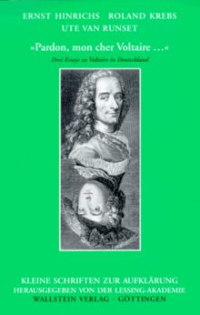 Pardon, mon cher Voltaire: Drei Essays zu Voltaire in Deutschland (Kleine Schriften zur Aufklärung)