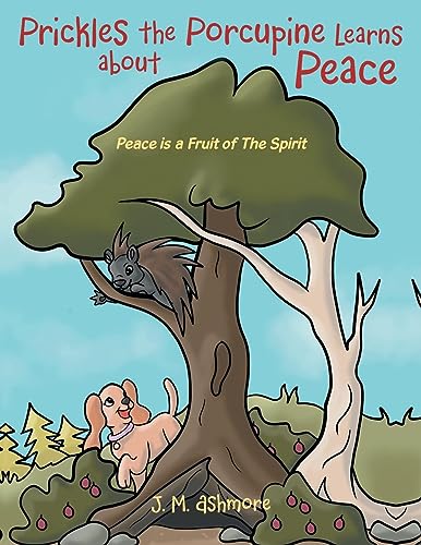 Prickles the Porcupine Learns about Peace: Peace is a Fruit of The Spirit