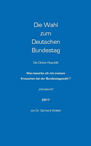 Die Wahl zum Deutschen Bundestag: Was bewirke ich mit meinem Kreuzchen bei der Bundestagswahl? (extraleicht)