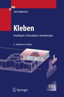 Kleben: Grundlagen, Technologien, Anwendungen (VDI-Buch)