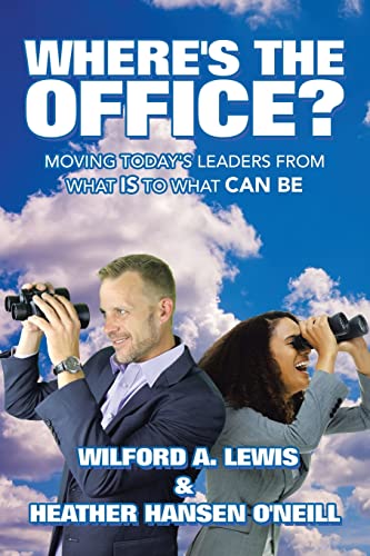 Where's the Office?: Moving Today's Leaders from What IS to What CAN BE