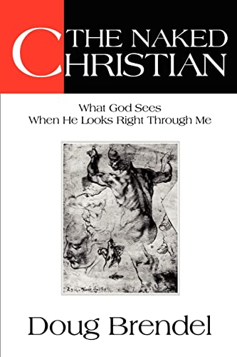 The Naked Christian: What God Sees When HeLooks Right Through Me