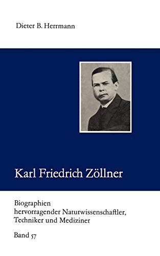 Karl Friedrich Zöllner (Biographien hevorragender Naturwissenschaftler, Techniker und Mediziner, Bd. 57)