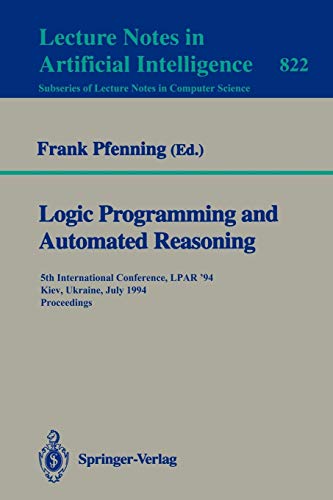 Logic Programming and Automated Reasoning: 5th International Conference, LPAR '94, Kiev, Ukraine, July 16 - 22, 1994. Proceedings (Lecture Notes in Computer Science, 822, Band 822)