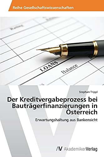 Der Kreditvergabeprozess bei Bauträgerfinanzierungen in Österreich: Erwartungshaltung aus Bankensicht