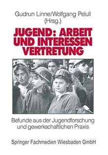 Jugend: Arbeit und Interessen Vertretung in Europa: Befunde aus der Jugendforschung und Gewerkschaftlichen Praxis (German Edition)