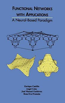 Functional Networks with Applications: A Neural-Based Paradigm (The Springer International Series in Engineering and Computer Science, 473, Band 473)