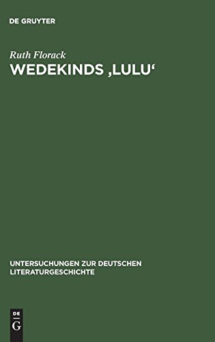 Wedekinds 'Lulu': Zerrbild der Sinnlichkeit (Untersuchungen zur deutschen Literaturgeschichte, Band 76)