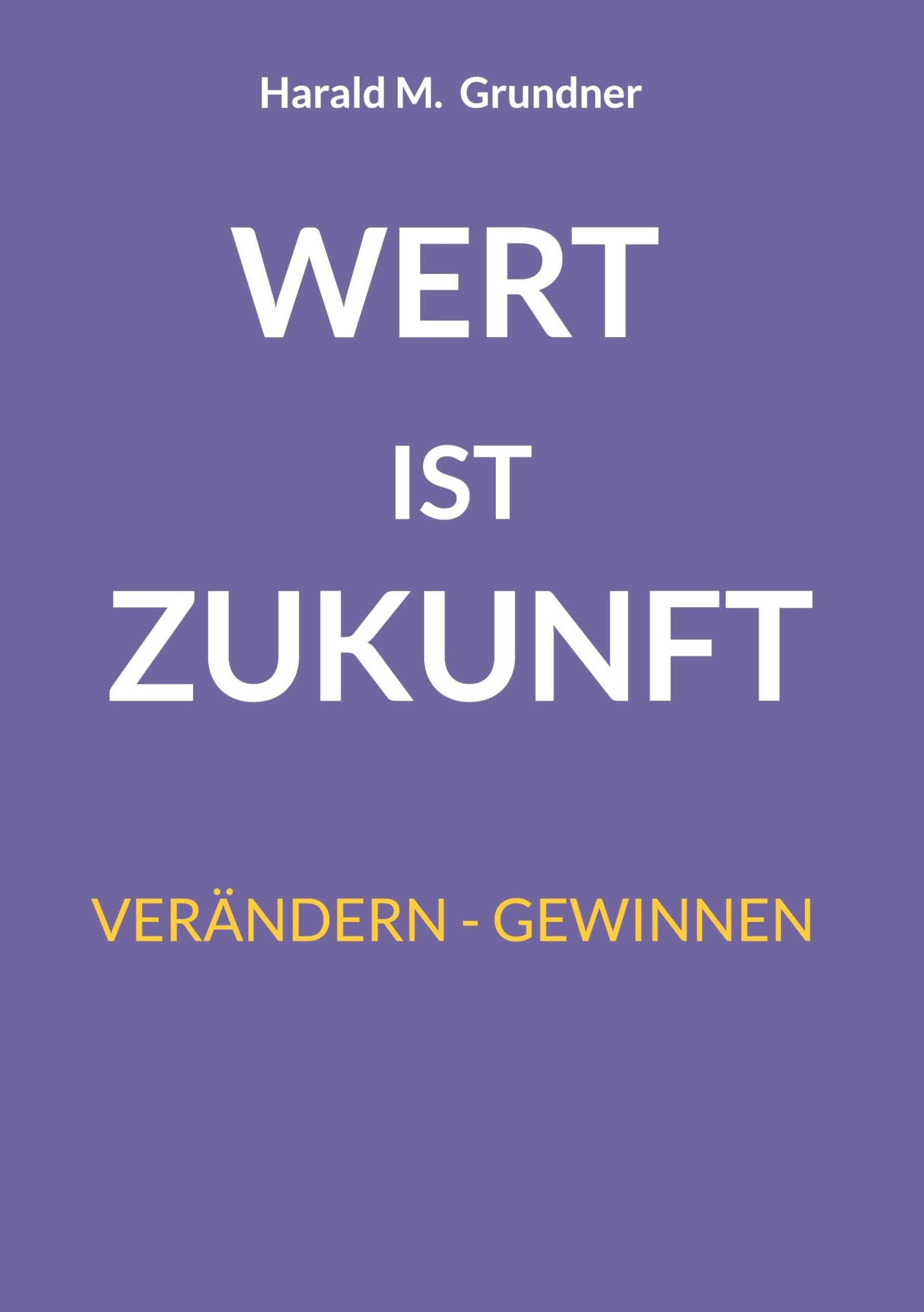 Wert ist Zukunft: Verändern - Gewinnen