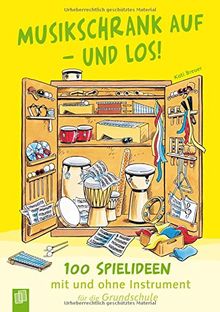 Musikschrank auf - und los!: 100 Spielideen mit und ohne Instrument für die Grundschule