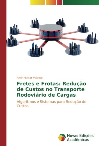 Fretes e Frotas: Redução de Custos no Transporte Rodoviário de Cargas: Algoritmos e Sistemas para Redução de Custos