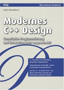 Modernes C++ Design: Generische Programmierung und Entwurfsmuster angewendet (mitp Professional)