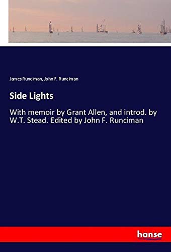 Side Lights: With memoir by Grant Allen, and introd. by W.T. Stead. Edited by John F. Runciman