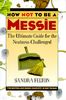 How Not to Be a Messie: The Ultimate Guide for the Neatness-Challenged