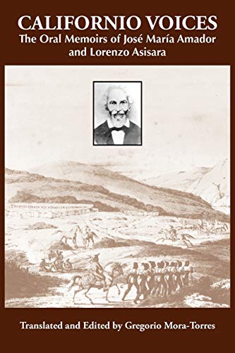 Californio Voices: The Oral Memoirs of José María Amador and Lorenzo Asisara (Al Filo: Mexican American Studies Series, Band 3)