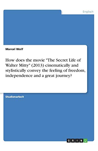 How does the movie The Secret Life of Walter Mitty (2013) cinematically and stylistically convey the feeling of freedom, independence and a great journey?