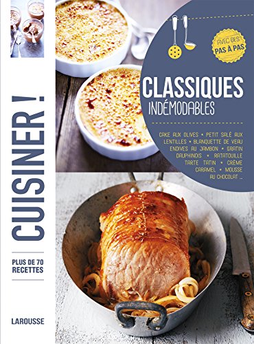 Classiques indémodables : plus de 80 recettes, avec des pas à pas : cake aux olives, petit salé aux lentilles, blanquette de veau, endives au jambon, gratin dauphinois, oeufs cocotte, tarte t