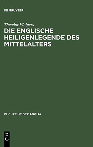 Die englische Heiligenlegende des Mittelalters: Eine Formgeschichte des Legendenerzählens von der spätantiken lateinischen Tradition bis zur Mitte des ... der Anglia / Anglia Book Series, 10, Band 10)