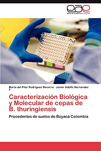 Caracterización Biológica y Molecular de cepas de B. thuringiensis: Procedentes de suelos de Boyacá Colombia