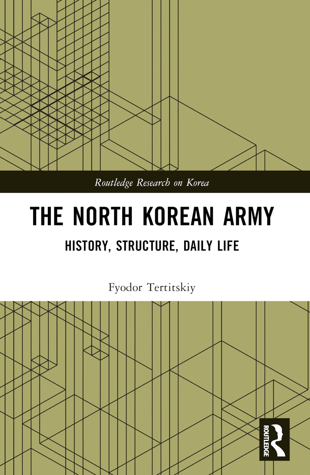 The North Korean Army: History, Structure, Daily Life (Routledge Research on Korea, 2)