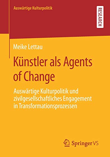 Künstler als Agents of Change: Auswärtige Kulturpolitik und zivilgesellschaftliches Engagement in Transformationsprozessen