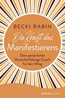 Die Kraft des Manifestierens: Dein persönlicher Wunscherfüllungs-Coach für den Alltag