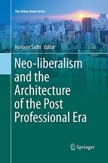 Neo-liberalism and the Architecture of the Post Professional Era (The Urban Book Series)