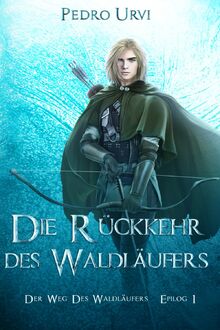 Die Rückkehr des Waldläufers - Epilog 1: (Der Weg des Waldläufers, Buch 21) von Urvi, Pedro  | Buch | Zustand wie neu