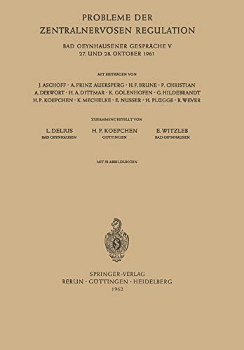 Probleme der zentralnervösen Regulation: Bad Oeynhausener Gespräche 27. Und 28. Oktober 1961 (Bad Oeynhausener Gespräche, 5, Band 5)
