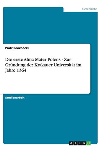Die erste Alma Mater Polens - Zur Gründung der Krakauer Universität im Jahre 1364