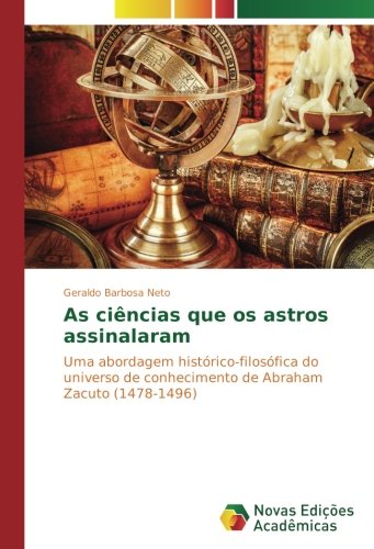 As ciências que os astros assinalaram: Uma abordagem histórico-filosófica do universo de conhecimento de Abraham Zacuto (1478-1496)