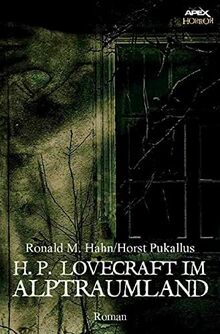 H. P. LOVECRAFT IM ALPTRAUMLAND: Ein Horror-Roman