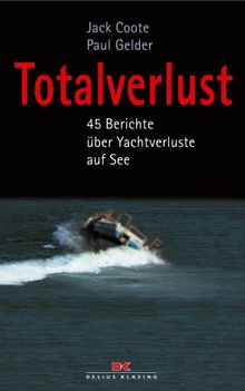 Totalverlust. 45 Berichte über Yachtverluste auf See