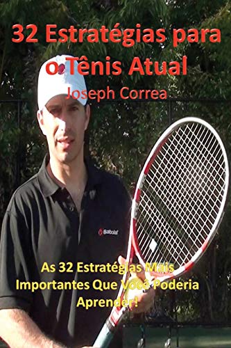 32 Estrategias Para O Tenis Atual: As 32 Estrategias Mais Importantes Que Voce Poderia Aprender!