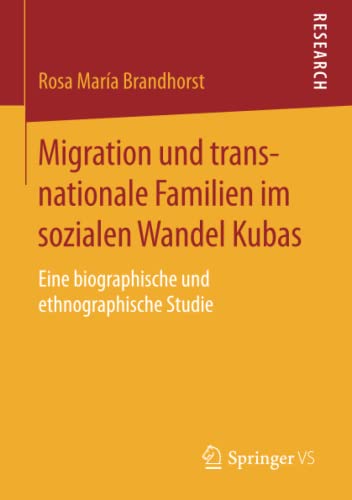 Migration und transnationale Familien im sozialen Wandel Kubas: Eine biographische und ethnographische Studie