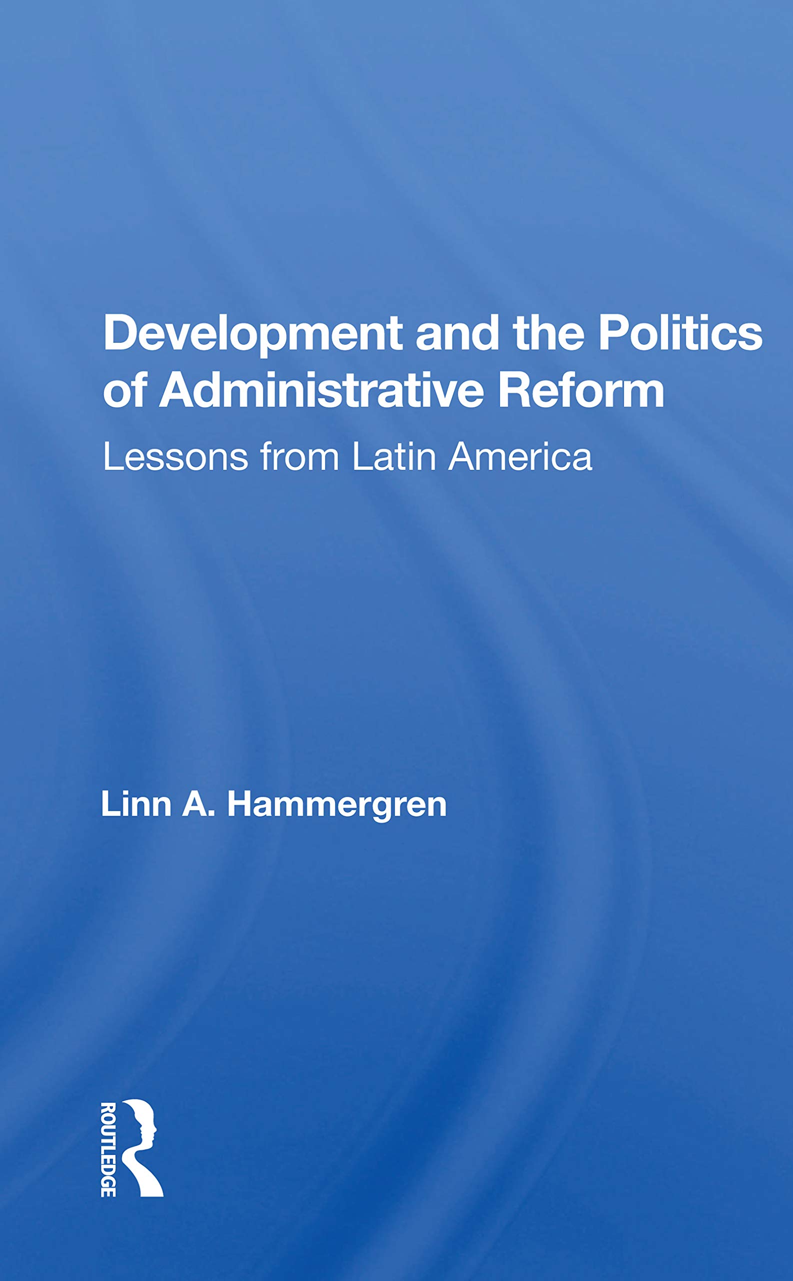 Development And The Politics Of Administrative Reform: Lessons From Latin America