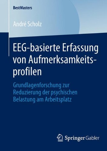 EEG-basierte Erfassung von Aufmerksamkeitsprofilen: Grundlagenforschung zur Reduzierung der psychischen Belastung am Arbeitsplatz (BestMasters) (German Edition)