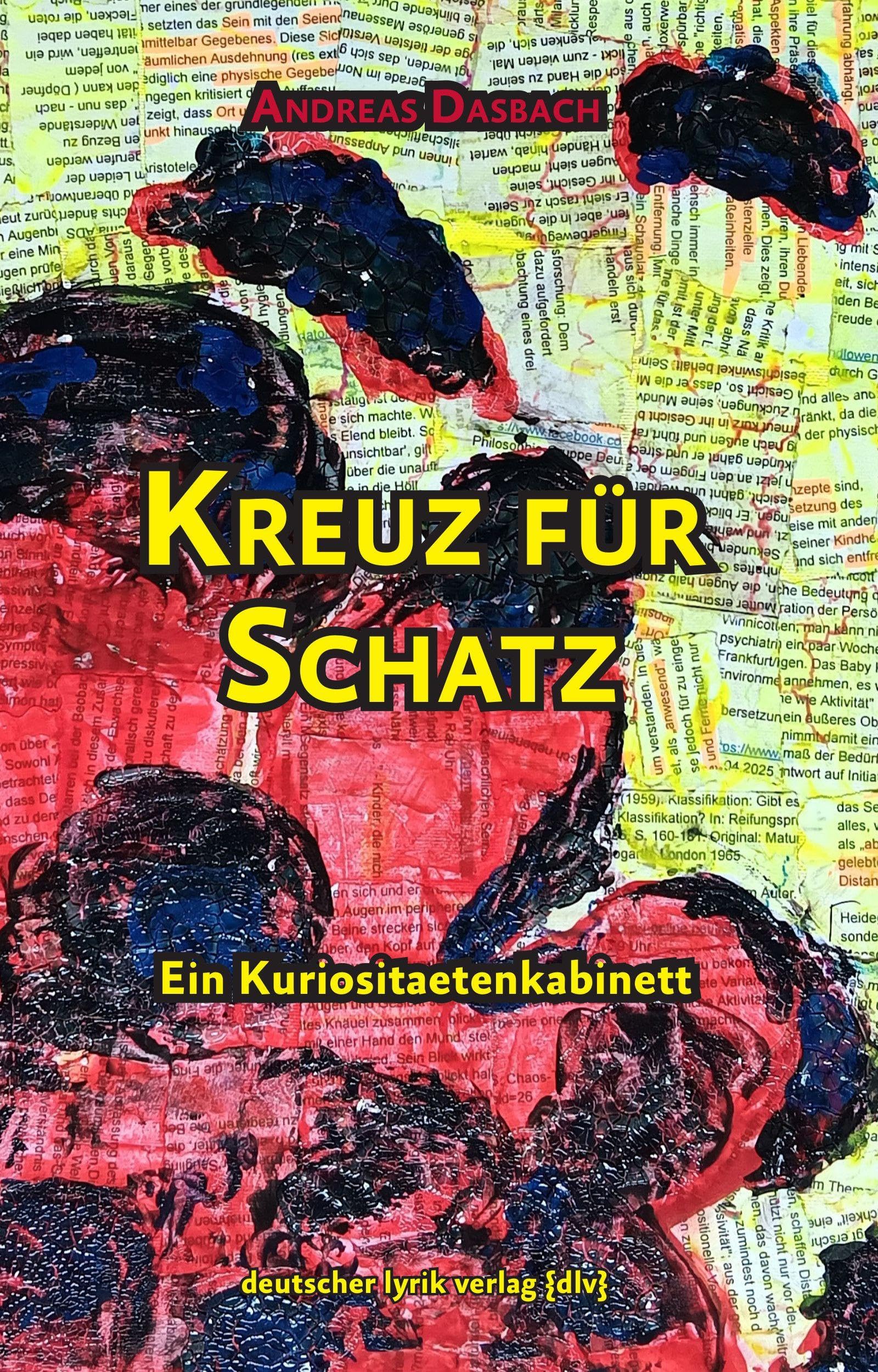 Kreuz für Schatz: Ein Kuriositaetenkabinett (deutscher lyrik verlag)