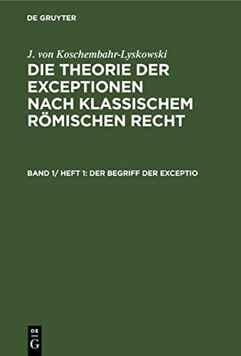 J. von Koschembahr-Lyskowski: Die Theorie der Exceptionen nach klassischem römischen Recht / Der Begriff der exceptio