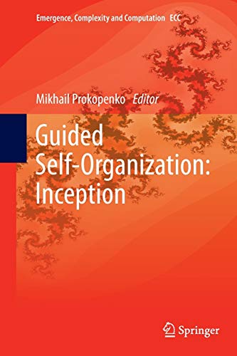 Guided Self-Organization: Inception (Emergence, Complexity and Computation, Band 9)