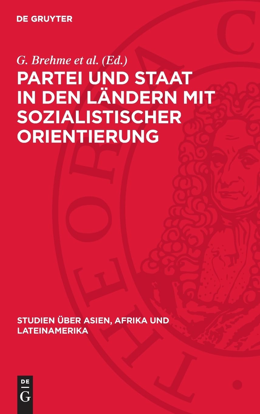 Partei und Staat in den Ländern mit sozialistischer Orientierung (Studien über Asien, Afrika und Lateinamerika, 11)