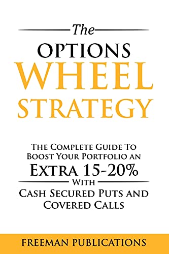 Freeman Publications The Options Wheel Strategy, The Complete Guide To Boost Your Portfolio An Extra 15-20% With Cash Secured Puts And Covered Calls
