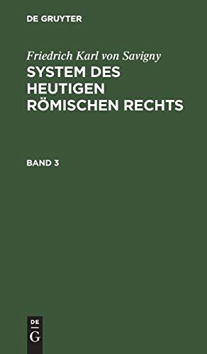 Friedrich Karl von Savigny: System des heutigen römischen Rechts. Band 3