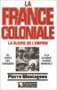 La France coloniale. Vol. 1. La Gloire de l'empire